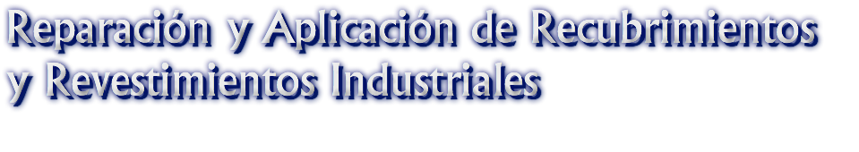 Reparación y Aplicación de Recubrimientos y Revestimientos Industriales