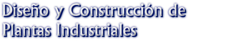 Diseño y Construcción de Plantas Industriales